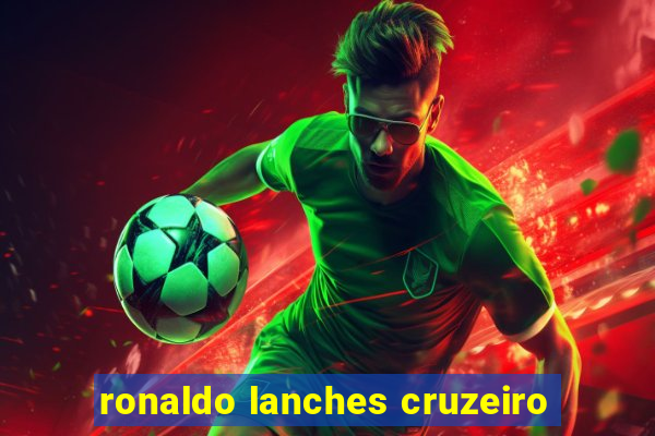 ronaldo lanches cruzeiro